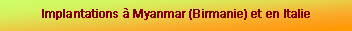 Zone de Texte: Implantations  Myanmar (Birmanie) et en Italie